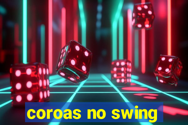 coroas no swing